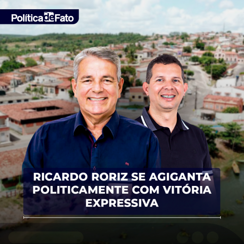 Ricardo Roriz se agiganta politicamente com vitória expressiva