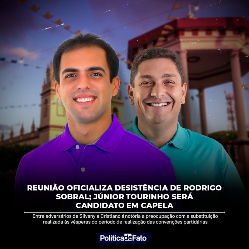 Exclusivo: Reunião oficializa desistência de Rodrigo Sobral; Júnior Tourinho será candidato em Capela