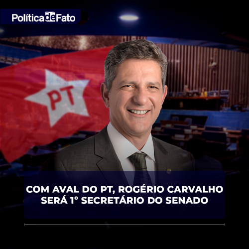 Com aval do PT, Rogério Carvalho será 1º secretário do Senado