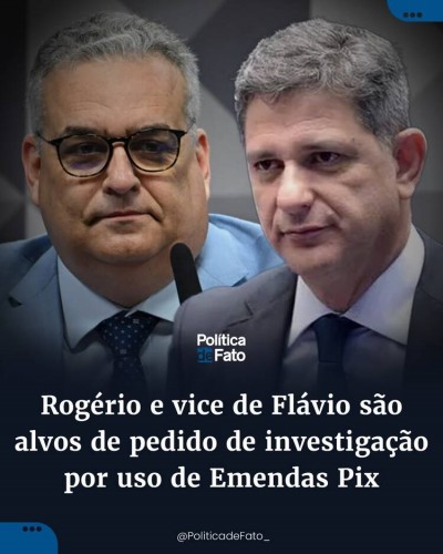 Rogério e vice de Flávio são alvos de pedido de investigação por uso de Emendas Pix